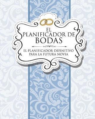 bokomslag El Planificador de Bodas El Planificador Definitivo Para La Futura Novia