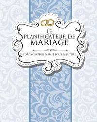 bokomslag Le Planificateur de Mariage L'Organisateur Parfait Pour La Future Mariee