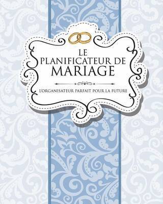 Le Planificateur de Mariage L'Organisateur Parfait Pour La Future Mariee 1