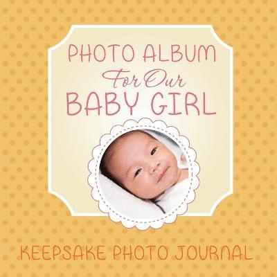 Speedy Publishing LLC - Photo Album for Our Baby Girl, Häftad
