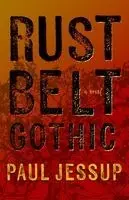 Paul Jessup - Rustbelt Gothic, Häftad. Tillgänglighet: Lägg i varukorg