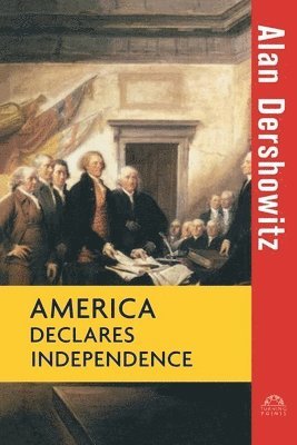 Alan Dershowitz - America Declares Independence, Häftad