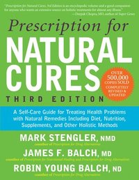 bokomslag Prescription for Natural Cures (Third Edition): A Self-Care Guide for Treating Health Problems with Natural Remedies Including Diet, Nutrition, Supple