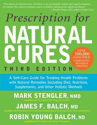 James F. Balch, Mark Stengler - Prescription for Natural Cures (Third Edition): A Self-Care Guide for Treating Health Problems with Natural Remedies Including Diet, Nutrition, Supple, Häftad