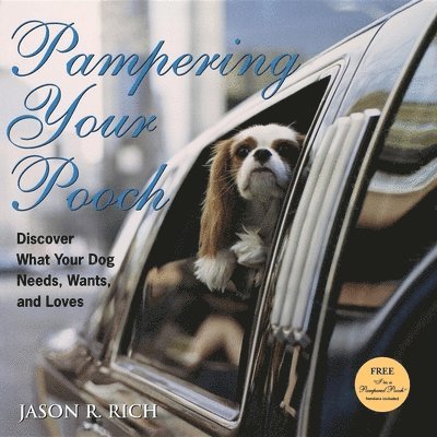 Jason R. Rich, Jason R Rich - Pampering Your Pooch, Inbunden