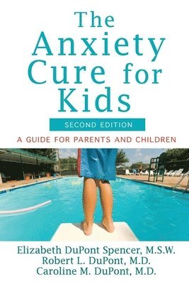 Elizabeth DuPont Spencer, Robert L DuPont, Caroline M DuPont, Robert L. DuPont - Anxiety Cure for Kids, Inbunden