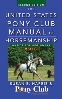 bokomslag The United States Pony Club Manual of Horsemanship