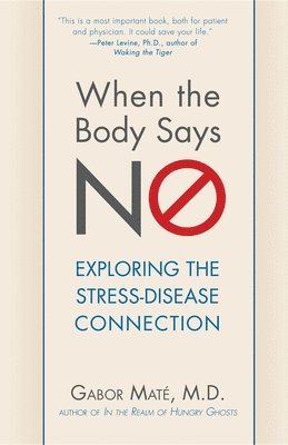 Gabor Maté - When the Body Says No, Inbunden
