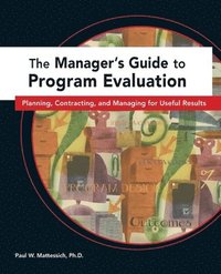 bokomslag The Manager's Guide to Program Evaluation : Planning, Contracting, & Managing for Useful Results