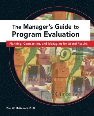 bokomslag The Manager's Guide to Program Evaluation : Planning, Contracting, & Managing for Useful Results