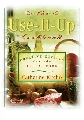 Catherine Kitcho - Use-It-Up Cookbook, Inbunden. Tillgänglighet: Lägg i varukorg