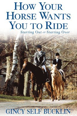 Gincy Self Bucklin - How Your Horse Wants You to Ride, Häftad
