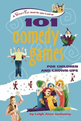 Leigh Anne Jasheway - 101 Comedy Games for Children and Grown-Ups, Inbunden