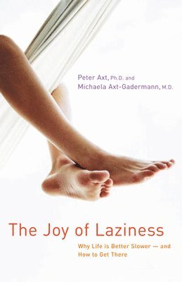 Peter Axt, Michaela Axt-Gadermann - Joy of Laziness, Inbunden