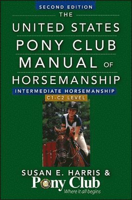 Susan E. Harris, Susan E Harris - United States Pony Club Manual of Horsemanship Intermediate Horsemanship (C Level), Inbunden