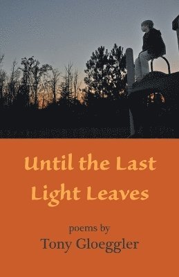 Tony Gloeggler - Until the Last Light Leaves, Häftad