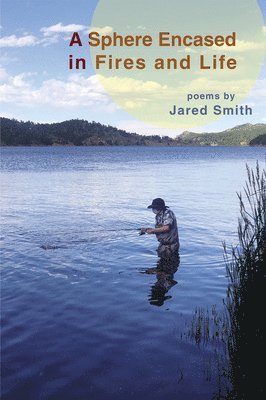Jared Smith - Sphere Encased in Fires and Life, Häftad
