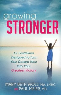 bokomslag Growing Stronger: 12 Guidelines Designed to Turn Your Darkest Hour Into Your Greatest Victory