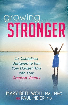 bokomslag Growing Stronger: 12 Guidelines Designed to Turn Your Darkest Hour Into Your Greatest Victory