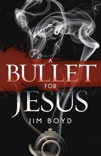 bokomslag A Bullet for Jesus