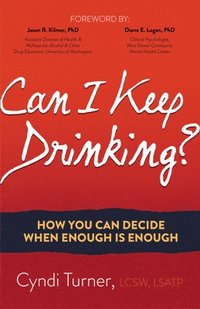 bokomslag Can I Keep Drinking?: How You Can Decide When Enough Is Enough