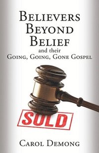 bokomslag Believers Beyond Belief and Their Going, Going, Gone Gospel