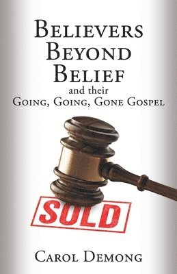 Believers Beyond Belief and Their Going, Going, Gone Gospel 1