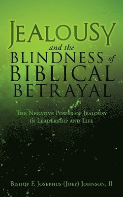 Bishop F Josephus (Joey) Johnson II, II Johnson, Bishop F Josephus (Joey), II Johnson, Bishop F. Josephus (Joey), II Bishop F.  Josephus (Joey) Johnson, Bishop F. Josephus (Joey) Johnson - Jealousy and the Blindness of Biblical Betrayal, Häftad
