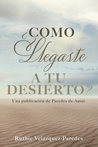 bokomslag ¿Como Llegaste a Tu Desierto?