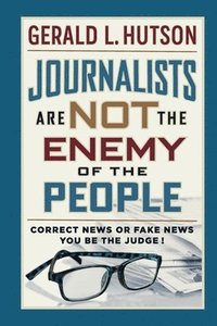 bokomslag Journalists Are Not the Enemy of the People