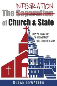 bokomslag The Integration of Church & State