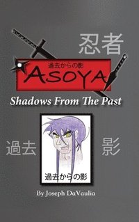 bokomslag Asoya; Shadows From the Past (&#36942;&#21435;&#12363;&#12425;&#12398;&#24433;)