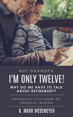 But Grandpa, I'm Only Twelve! Why Do We Have to Talk about Retirement? 1
