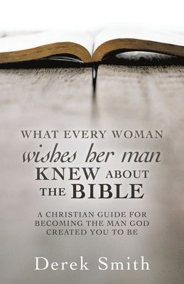 Derek Smith - WHAT every woman wishes her man KNEW ABOUT THE BIBLE, Häftad