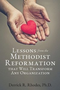 bokomslag Lessons from the Methodist Reformation that Will Transform Any Organization