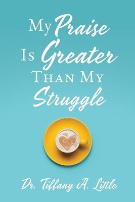 bokomslag My Praise Is Greater Than My Struggle