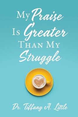 My Praise Is Greater Than My Struggle 1