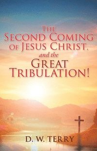 bokomslag Second Coming Of Jesus Christ, and the Great Tribulation!