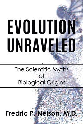 Fredric P Nelson, Fredric P. Nelson, M.D. Fredric  P. Nelson - Evolution Unraveled, Häftad