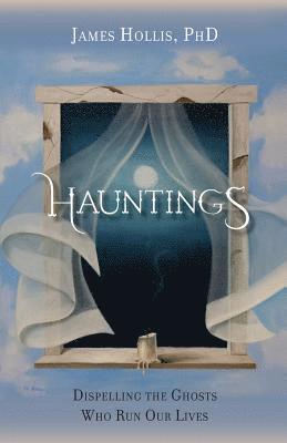 bokomslag Hauntings - Dispelling the Ghosts Who Run Our Lives