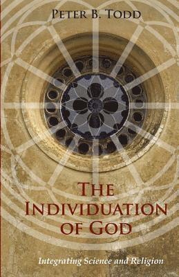 bokomslag The Individuation of God: Integrating Science and Religion