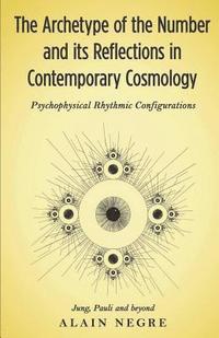bokomslag The Archetype of the Number and its Reflections in Contemporary Cosmology: Psychophysical Rhythmic Configurations - Jung, Pauli and Beyond
