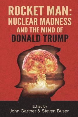 Rocket Man: Nuclear Madness and the Mind of Donald Trump 1