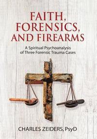 bokomslag Faith, Forensics, and Firearms