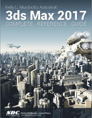 bokomslag Kelly L. Murdock's Autodesk 3ds Max 2017 Complete Reference Guide