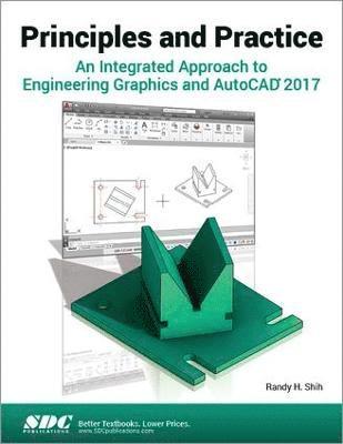 Randy Shih - Principles and Practice An Integrated Approach to Engineering Graphics and AutoCAD 2017, Häftad