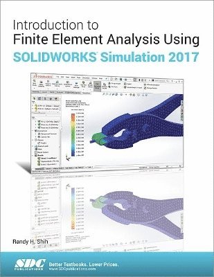 Randy Shih - Introduction to Finite Element Analysis Using SOLIDWORKS Simulation 2017, Häftad