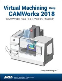 bokomslag Virtual Machining Using CAMWorks 2018