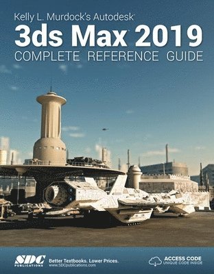 Kelly L. Murdock's Autodesk 3ds Max 2019 Complete Reference Guide 1