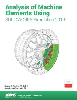 Shahin Nudehi, John Steffen - Analysis of Machine Elements Using SOLIDWORKS Simulation 2019, Häftad